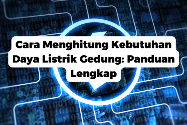 Cara Menghitung Kebutuhan Daya Listrik Gedung: Panduan Lengkap