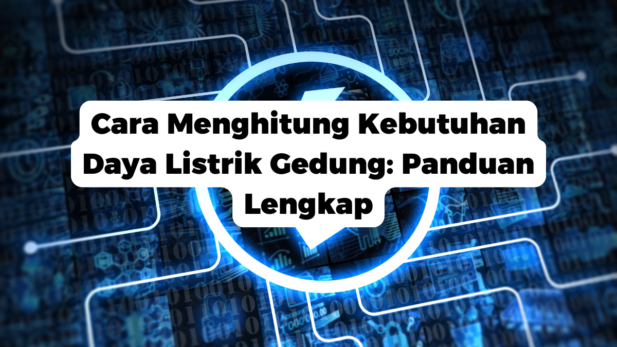 Cara Menghitung Kebutuhan Daya Listrik Gedung: Panduan Lengkap