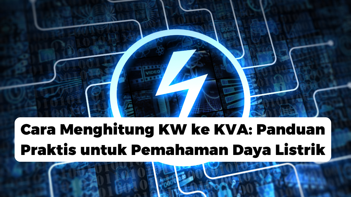 Cara Menghitung KW ke KVA: Panduan Praktis untuk Pemahaman Daya Listrik