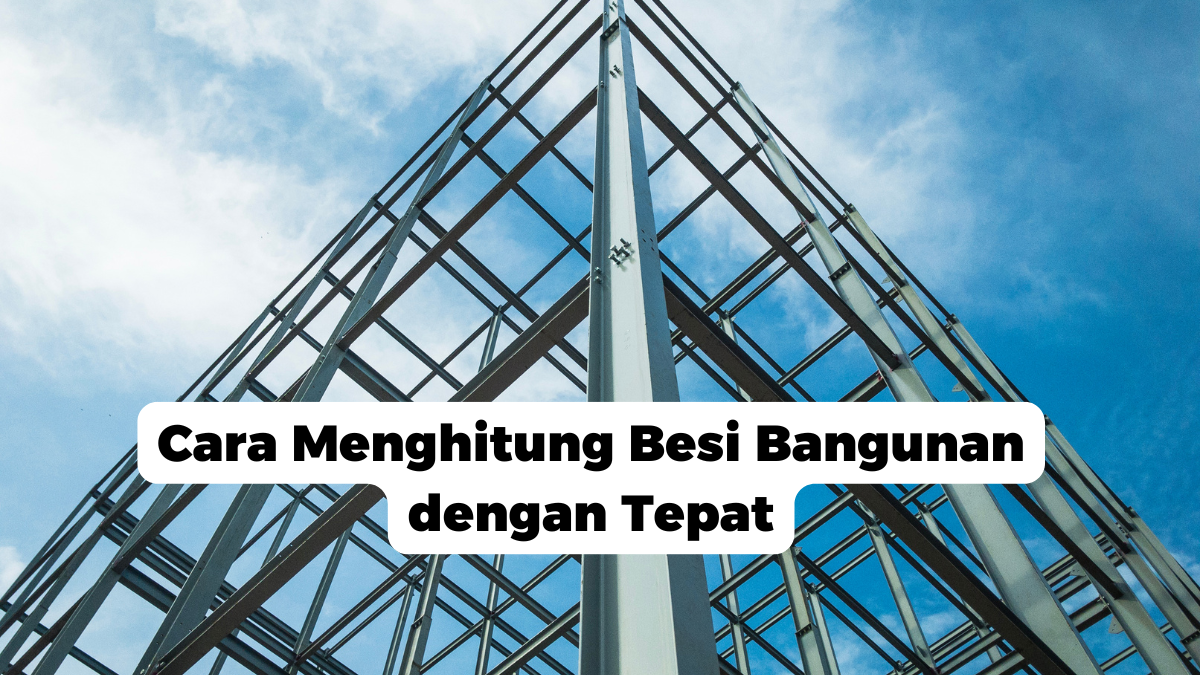 Cara Menghitung Besi Bangunan dengan Tepat