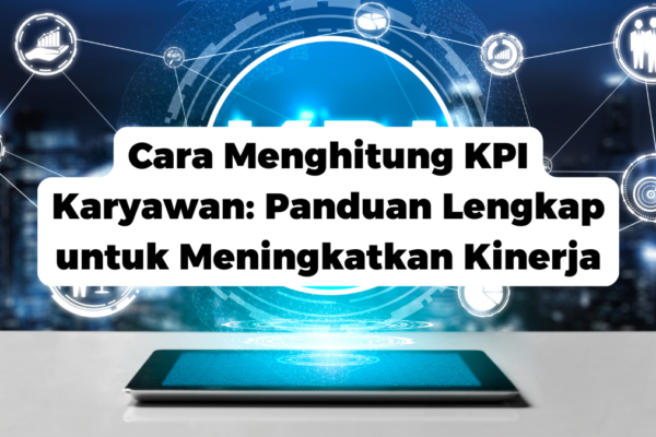 Cara Menghitung KPI Karyawan: Panduan Lengkap untuk Meningkatkan Kinerja