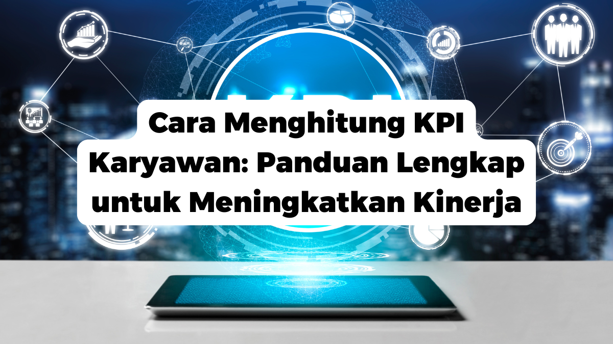 Cara Menghitung KPI Karyawan: Panduan Lengkap untuk Meningkatkan Kinerja