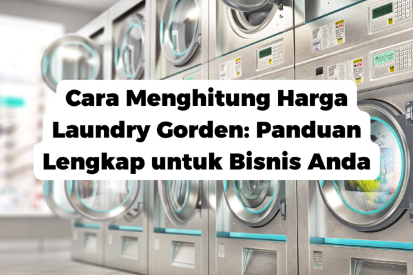 Cara Menghitung Harga Laundry Gorden: Panduan Lengkap untuk Bisnis Anda