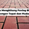 Cara Menghitung Paving Block dengan Tepat dan Mudah