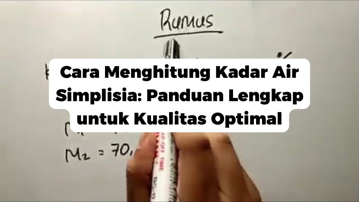 Cara Menghitung Kadar Air Simplisia: Panduan Lengkap untuk Kualitas Optimal