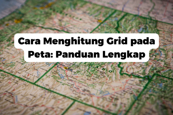 Cara Menghitung Grid pada Peta: Panduan Lengkap