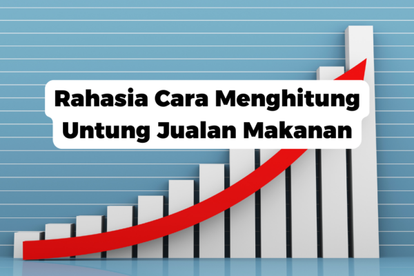 Rahasia Cara Menghitung Untung Jualan Makanan