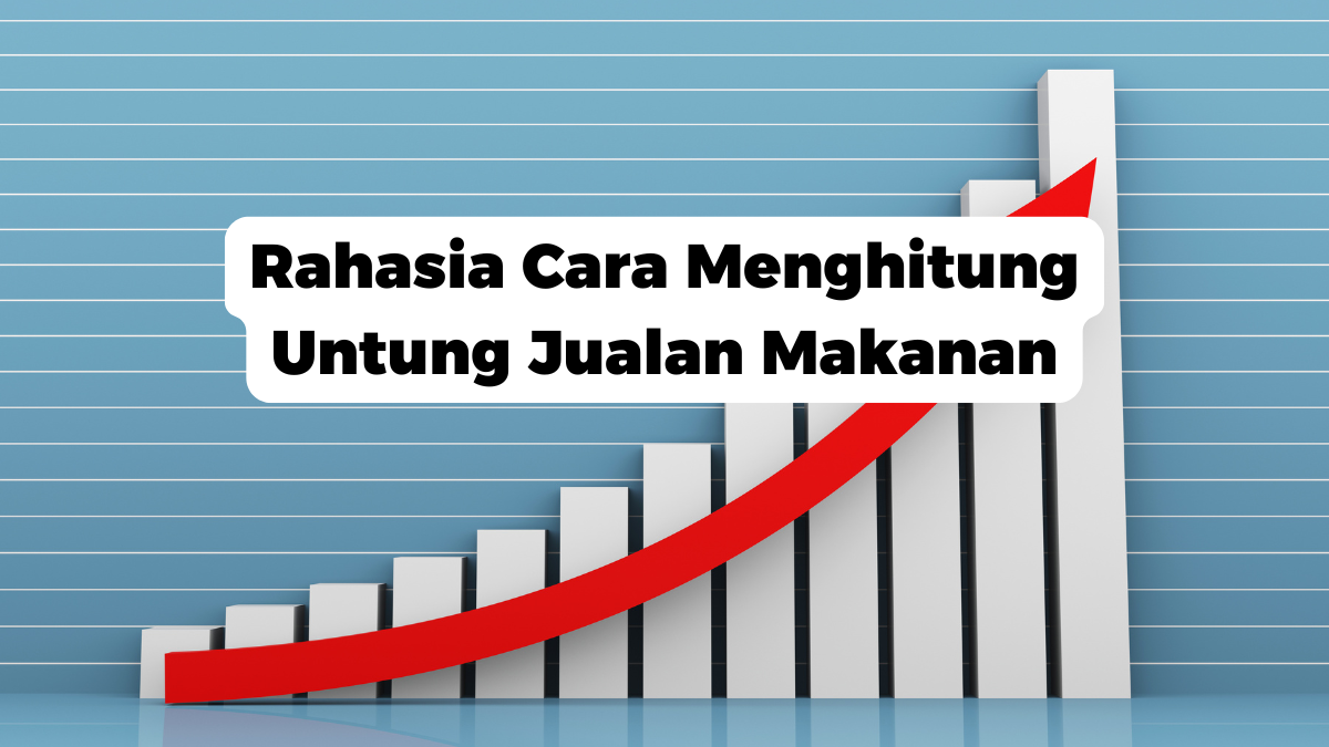 Rahasia Cara Menghitung Untung Jualan Makanan