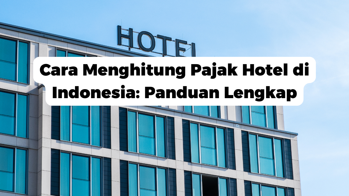 Cara Menghitung Pajak Hotel di Indonesia: Panduan Lengkap