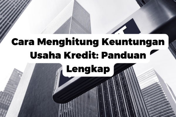 Cara Menghitung Keuntungan Usaha Kredit: Panduan Lengkap