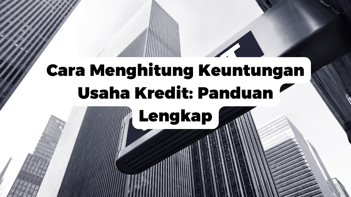 Cara Menghitung Keuntungan Usaha Kredit: Panduan Lengkap