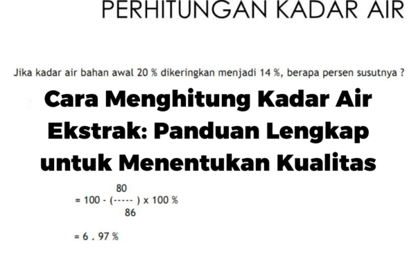 Cara Menghitung Kadar Air Ekstrak: Panduan Lengkap untuk Menentukan Kualitas