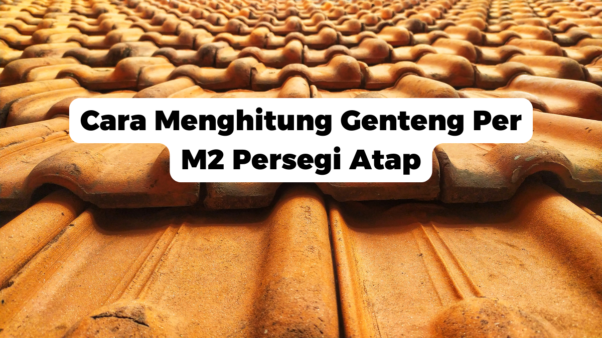 Cara Menghitung Genteng Per M2 Persegi Atap