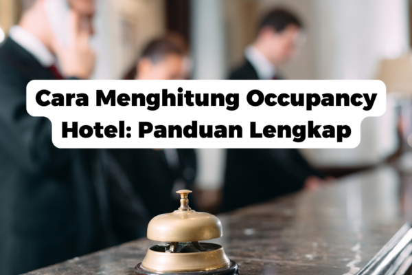 Cara Menghitung Occupancy Hotel: Panduan Lengkap