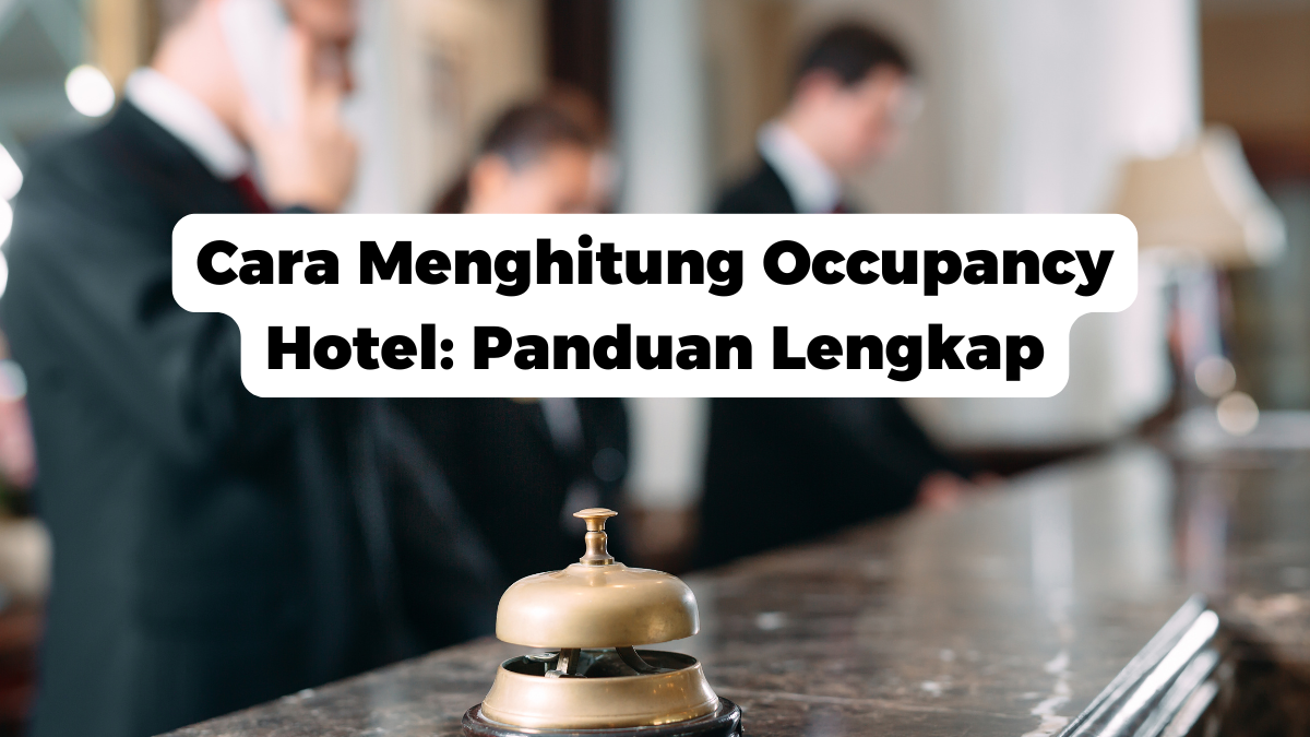 Cara Menghitung Occupancy Hotel: Panduan Lengkap