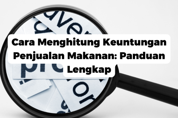 Cara Menghitung Keuntungan Penjualan Makanan: Panduan Lengkap