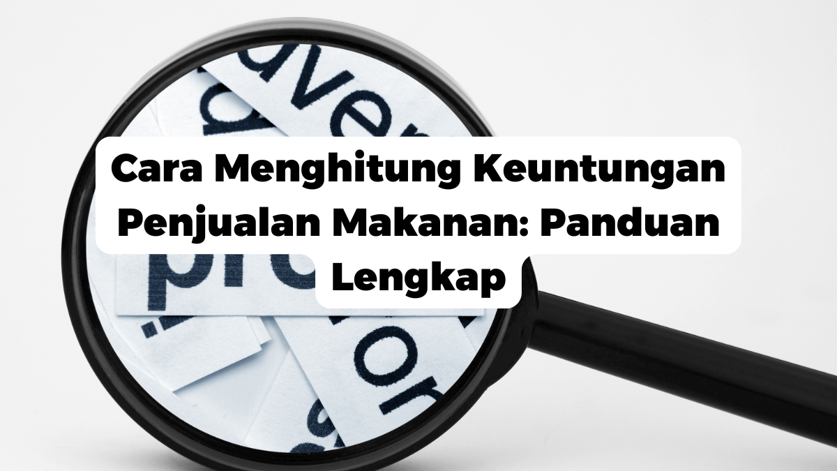 Cara Menghitung Keuntungan Penjualan Makanan: Panduan Lengkap