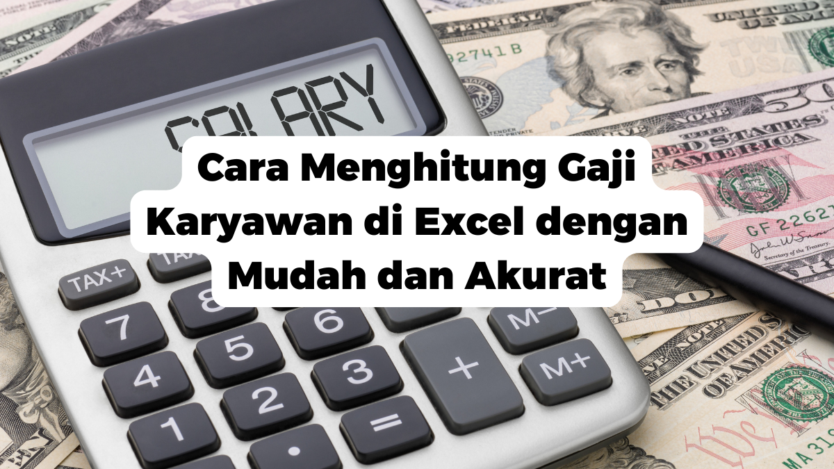 Cara Menghitung Gaji Karyawan di Excel dengan Mudah dan Akurat