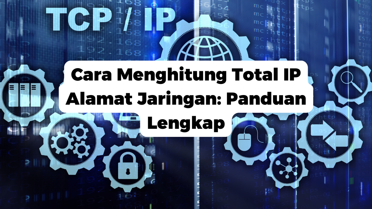 Cara Menghitung Total IP Alamat Jaringan: Panduan Lengkap