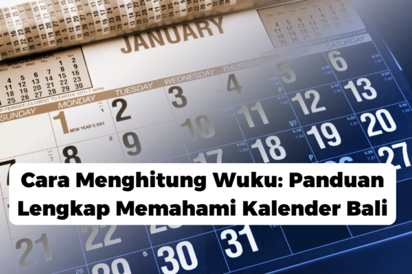 Cara Menghitung Wuku: Panduan Lengkap Memahami Kalender Bali