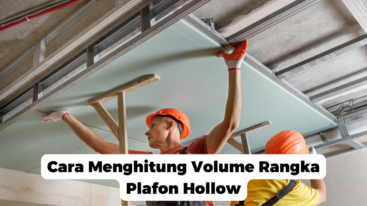 Cara Menghitung Volume Rangka Plafon Hollow