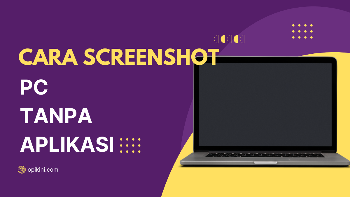 Cara Screenshot PC Tanpa Aplikasi