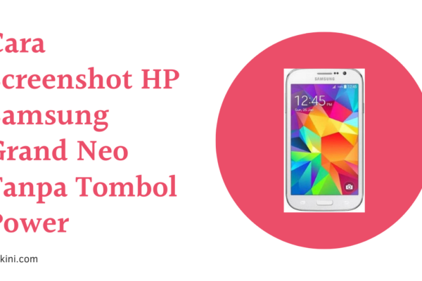 Cara Screenshot HP Samsung Grand Neo Tanpa Tombol Power