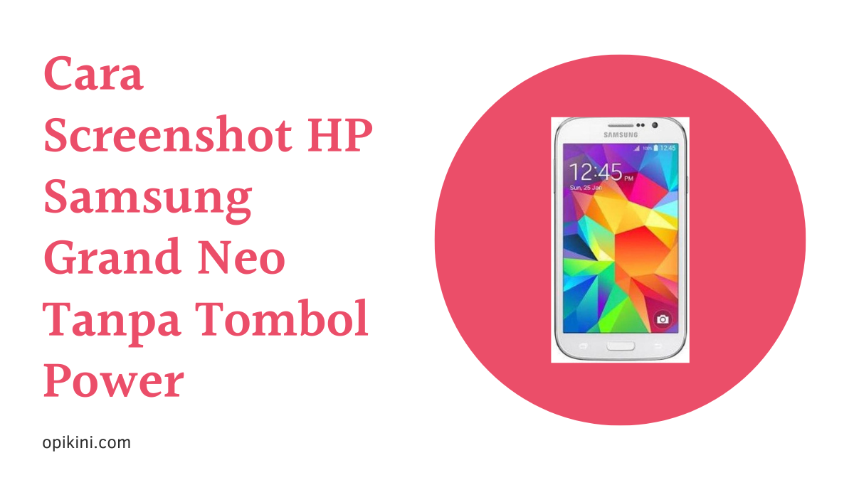 Cara Screenshot HP Samsung Grand Neo Tanpa Tombol Power