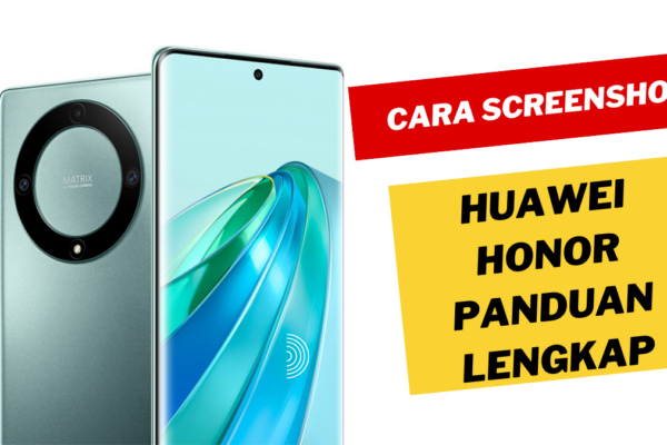 Cara Screenshot Huawei Honor Panduan Lengkap