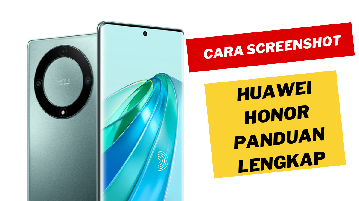 Cara Screenshot Huawei Honor Panduan Lengkap