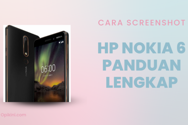 Cara Screenshot HP Nokia 6 Panduan Lengkap