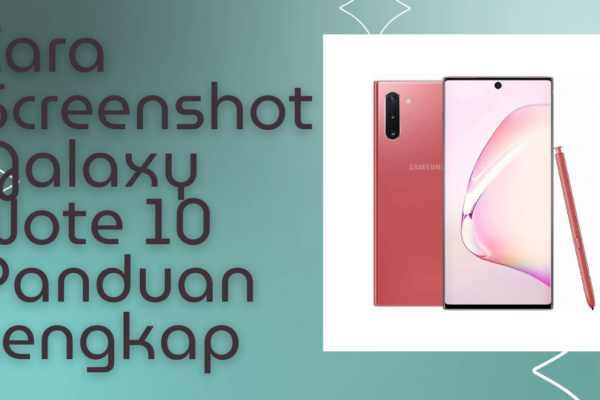 Cara Screenshot Galaxy Note 10 Panduan Lengkap