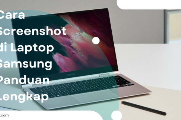 Cara Screenshot di Laptop Samsung Panduan Lengkap