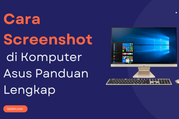 Cara Screenshot di Komputer Asus Panduan Lengkap