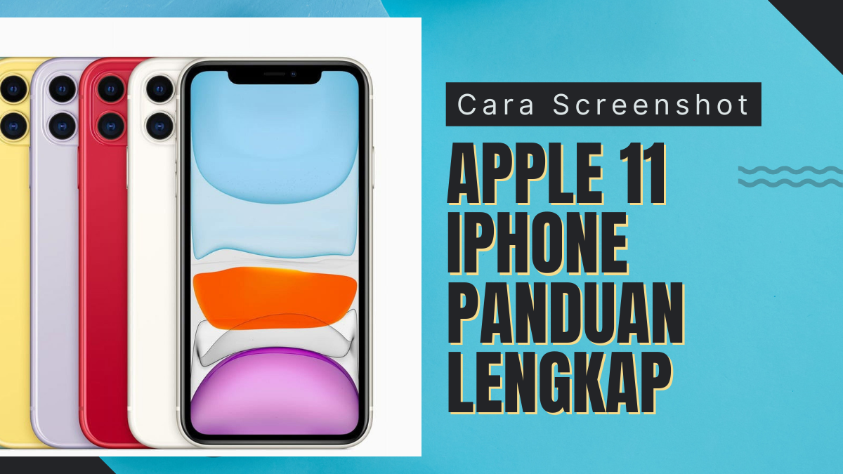 Cara Screenshot Apple 11 iPhone Panduan Lengkap