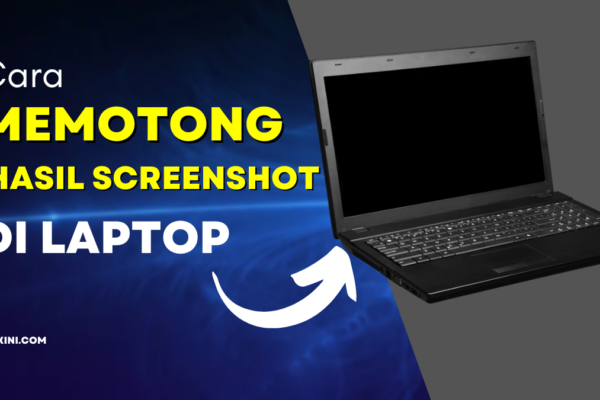 Cara Memotong Hasil Screenshot di Laptop