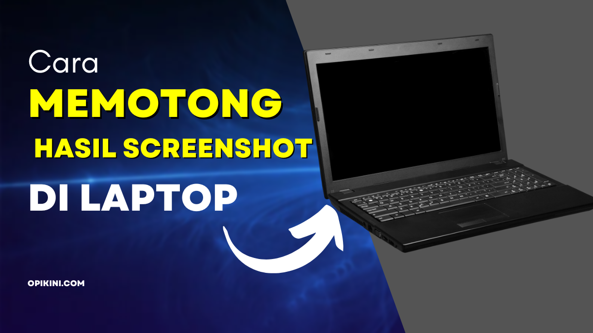 Cara Memotong Hasil Screenshot di Laptop