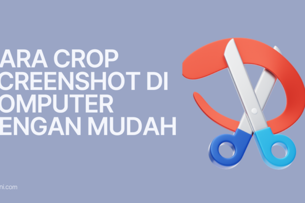 Cara Crop Screenshot di Komputer dengan Mudah