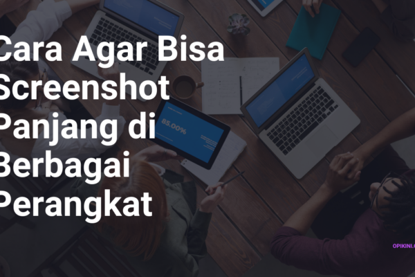 Cara Agar Bisa Screenshot Panjang di Berbagai Perangkat