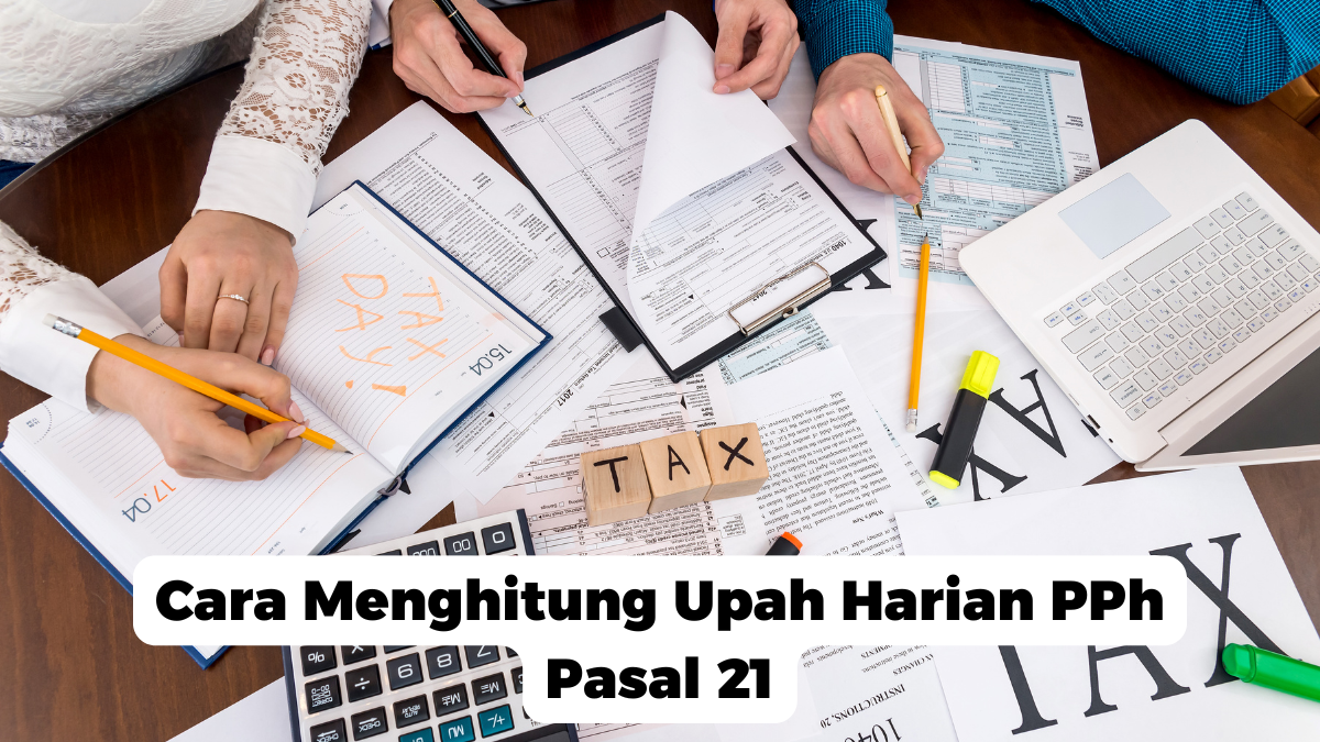 Cara Menghitung Upah Harian PPh Pasal 21