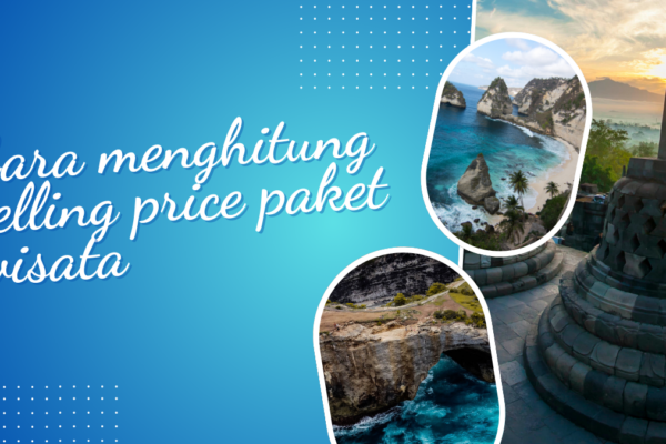 Cara Menghitung Selling Price Paket Wisata