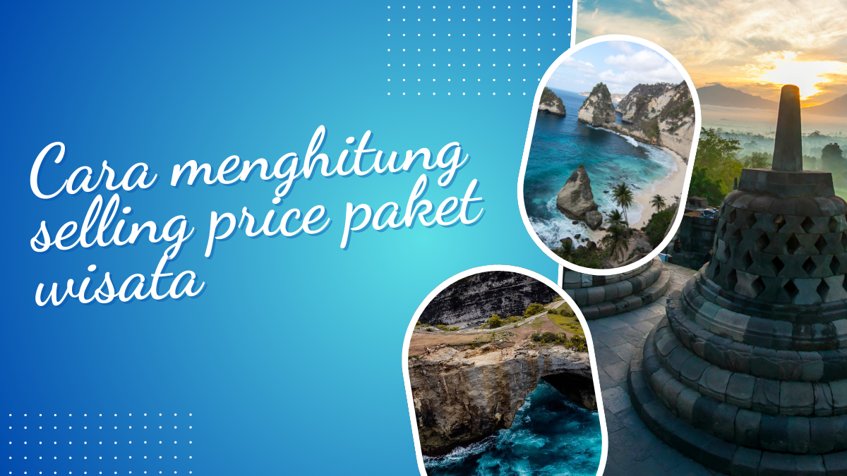 Cara Menghitung Selling Price Paket Wisata