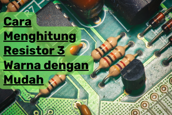 Cara Menghitung Resistor 3 Warna dengan Mudah