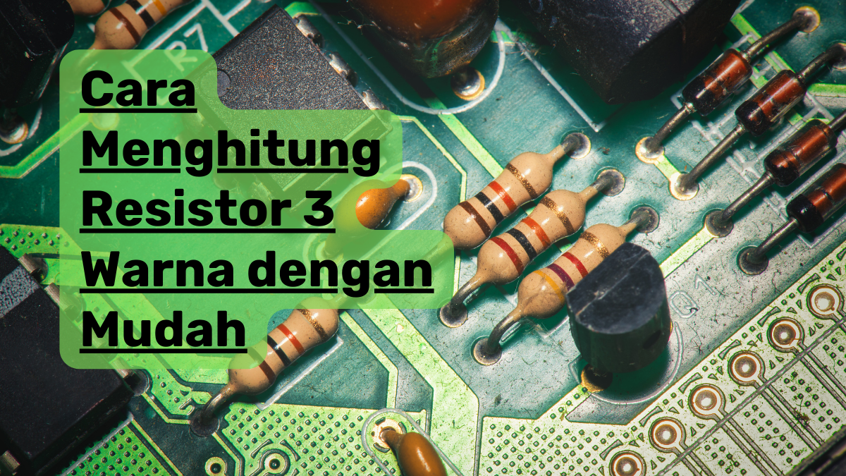 Cara Menghitung Resistor 3 Warna dengan Mudah