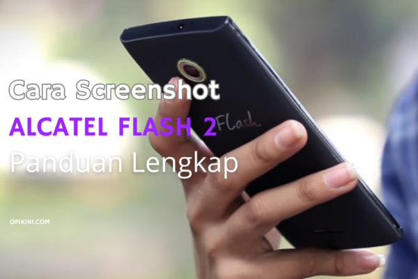 Cara Screenshot Alcatel Flash 2 Panduan Lengkap