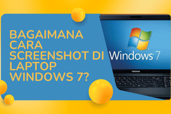 Bagaimana Cara Screenshot di Laptop Windows 7?