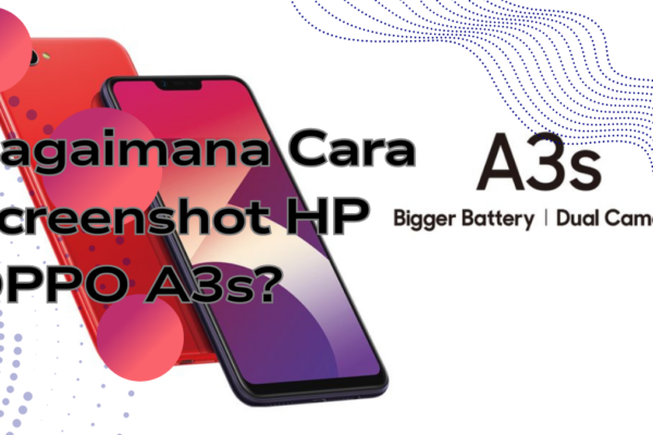 Bagaimana Cara Screenshot HP OPPO A3s?