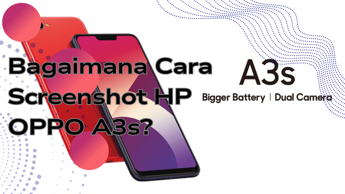 Bagaimana Cara Screenshot HP OPPO A3s?