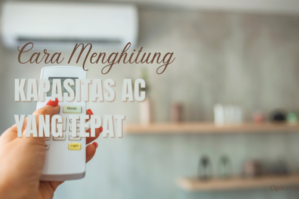 Cara Menghitung Kapasitas AC yang Tepat