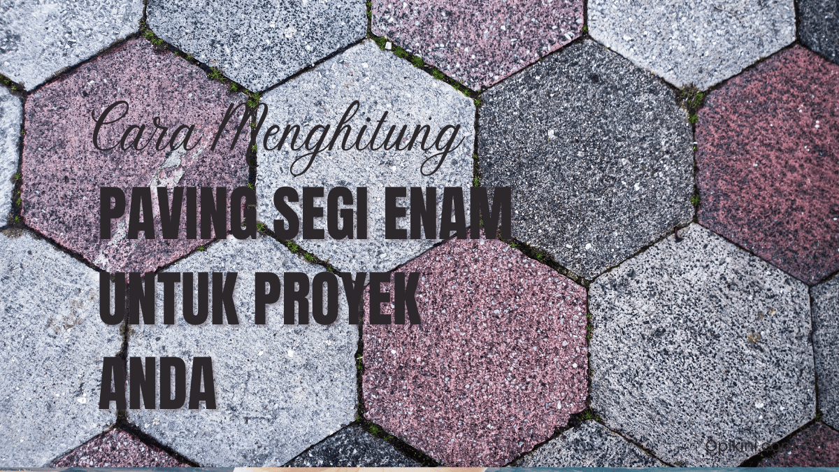 Cara Menghitung Paving Segi Enam untuk Proyek Anda